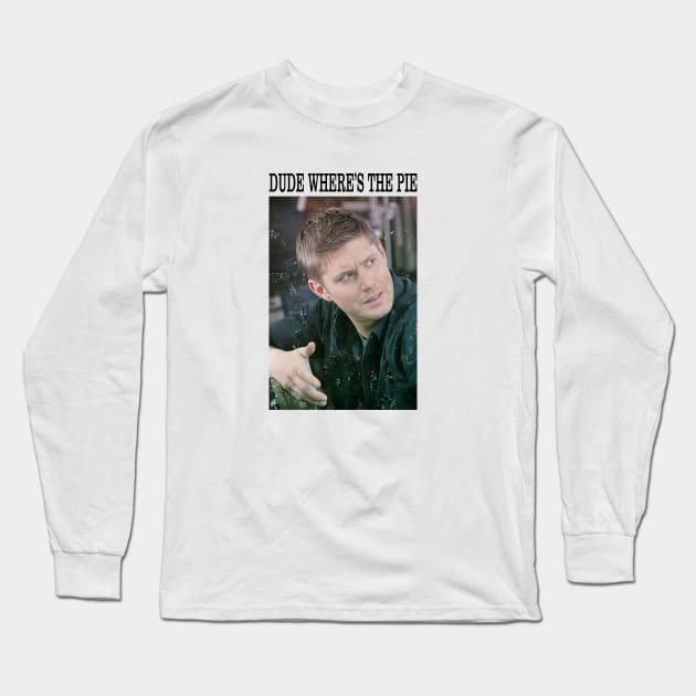 Supernatural Dean Winchester Dude Where s The Pie Long Sleeve T-Shirt by Den Tbd